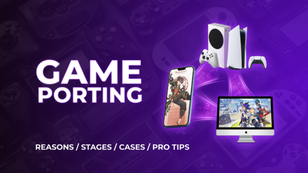 Game Porting: Reasons, Stages, Cases, and Pro Tips
